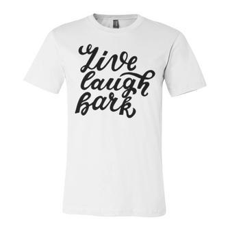 Live Laugh Bark 7 Trending Shirt Unisex Jersey Short Sleeve Crewneck Tshirt | Favorety AU