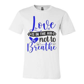 Love Is In The Air Try Not To Breathe 135 Trending Shirt Unisex Jersey Short Sleeve Crewneck Tshirt | Favorety DE