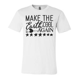 Make The Earth Cool Again Unisex Jersey Short Sleeve Crewneck Tshirt | Favorety DE