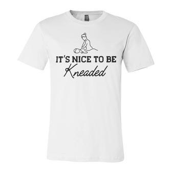 Massage Therapy - Its Nice To Be Kneaded B Unisex Jersey Short Sleeve Crewneck Tshirt | Favorety DE