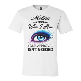 Melina Name Gift Melina I Am Who I Am Unisex Jersey Short Sleeve Crewneck Tshirt - Seseable