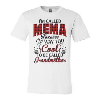 Mema Grandma Gift Im Called Mema Because Im Too Cool To Be Called Grandmother Unisex Jersey Short Sleeve Crewneck Tshirt - Seseable