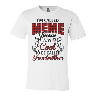 Meme Grandma Gift Im Called Meme Because Im Too Cool To Be Called Grandmother Unisex Jersey Short Sleeve Crewneck Tshirt - Seseable