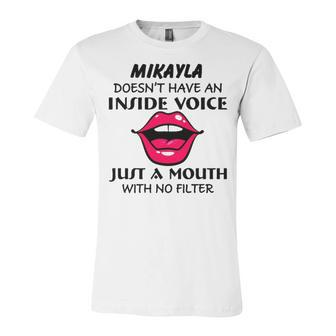 Mikayla Name Gift Mikayla Doesnt Have An Inside Voice Unisex Jersey Short Sleeve Crewneck Tshirt - Seseable