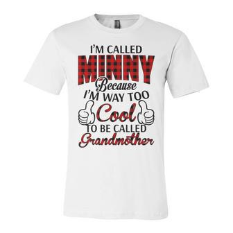 Minny Grandma Gift Im Called Minny Because Im Too Cool To Be Called Grandmother Unisex Jersey Short Sleeve Crewneck Tshirt - Seseable