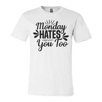 Monday Hates You Too 87 Trending Shirt Unisex Jersey Short Sleeve Crewneck Tshirt | Favorety CA