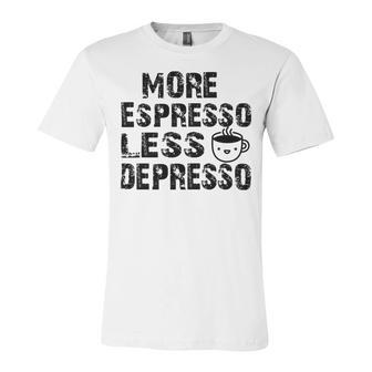 More Espresso Less Depresso Unisex Jersey Short Sleeve Crewneck Tshirt | Favorety DE