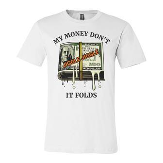 My Money Dont Jiggle Jiggle It Folds Unisex Jersey Short Sleeve Crewneck Tshirt | Favorety