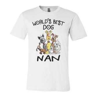 Nan Grandma Gift Worlds Best Dog Nan Unisex Jersey Short Sleeve Crewneck Tshirt - Seseable
