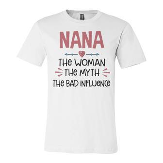 Nana Grandma Gift Nana The Woman The Myth The Bad Influence Unisex Jersey Short Sleeve Crewneck Tshirt - Seseable