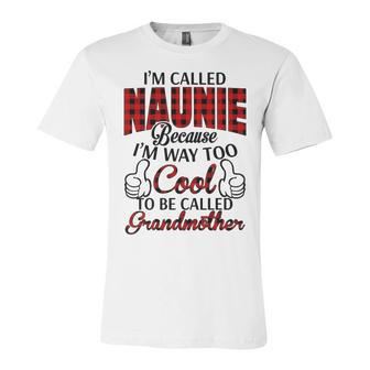 Naunie Grandma Gift Im Called Naunie Because Im Too Cool To Be Called Grandmother Unisex Jersey Short Sleeve Crewneck Tshirt - Seseable