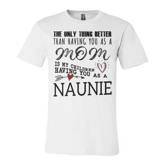 Naunie Grandma Gift Naunie The Only Thing Better Unisex Jersey Short Sleeve Crewneck Tshirt - Seseable