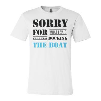 Official Im Sorry For What I Said While I Was Docking The Boat Unisex Jersey Short Sleeve Crewneck Tshirt | Favorety DE