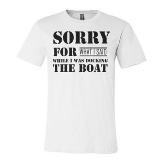 Official Im Sorry For What I Said While I Was Docking The Boat V2 Unisex Jersey Short Sleeve Crewneck Tshirt | Favorety CA