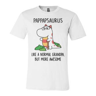 Pap Pap Grandpa Gift Pappapsaurus Like A Normal Grandpa But More Awesome Unisex Jersey Short Sleeve Crewneck Tshirt - Seseable