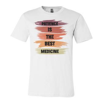 Patience Is The Best Medicine Unisex Jersey Short Sleeve Crewneck Tshirt | Favorety DE