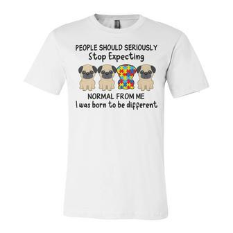 People Should Seriously Stop Expecting Shirt Pug Lovers Autism Awareness Month Shirts Unisex Jersey Short Sleeve Crewneck Tshirt | Favorety