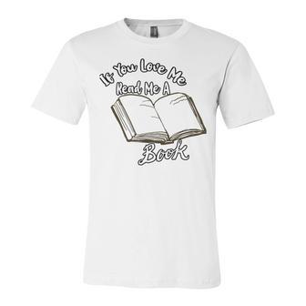 Premium If You Love Me Read Me A Book - Books Lovers Unisex Jersey Short Sleeve Crewneck Tshirt | Favorety UK