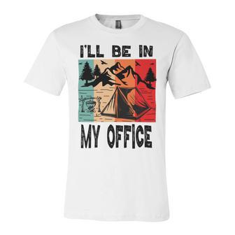 Premium Ill Be In My Office - Camping Unisex Jersey Short Sleeve Crewneck Tshirt | Favorety UK