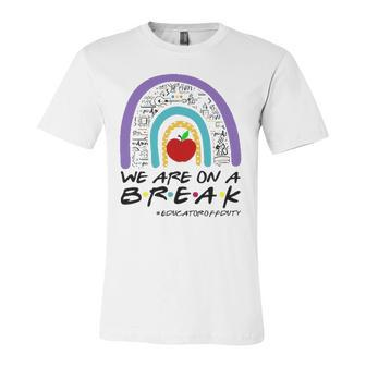 Rainbow We Are On A Break Educator Off Duty Teacher Summer Jersey T-Shirt | Mazezy