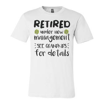 Retired Under New Management See Grandkids Funny Retirement Unisex Jersey Short Sleeve Crewneck Tshirt - Seseable