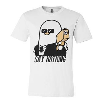 Say Nothing Unisex Jersey Short Sleeve Crewneck Tshirt | Favorety UK