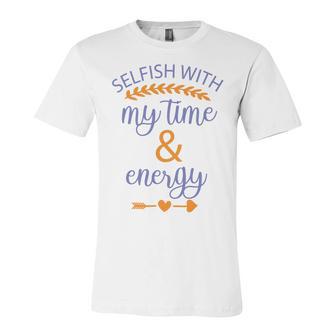 Selfish With My Time And Energy Unisex Jersey Short Sleeve Crewneck Tshirt | Favorety UK