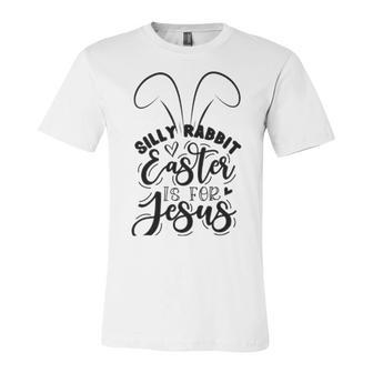 Silly Rabbit Easter Is For Jesus 851 Trending Shirt Unisex Jersey Short Sleeve Crewneck Tshirt | Favorety DE