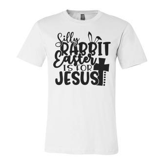 Silly Rabbit Easter Is For Jesus 852 Trending Shirt Unisex Jersey Short Sleeve Crewneck Tshirt | Favorety AU