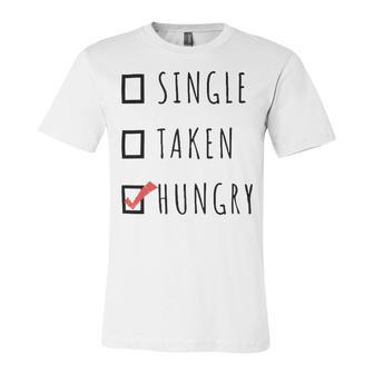 Single Taken Hungry 566 Trending Shirt Unisex Jersey Short Sleeve Crewneck Tshirt | Favorety