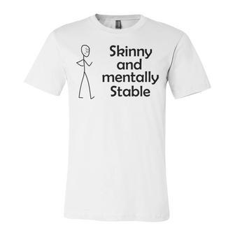 Skinny And Mentally Stable Unisex Jersey Short Sleeve Crewneck Tshirt | Favorety CA