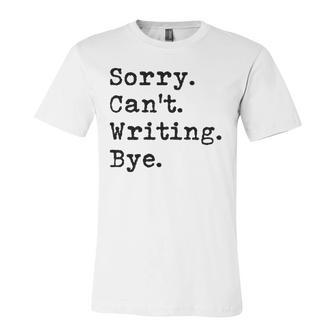 Sorry Cant Writing Author Book Journalist Novelist Jersey T-Shirt | Mazezy