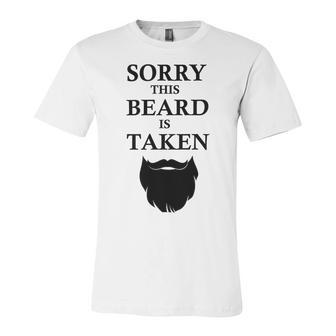 Sorry This Beard Is Taken 316 Shirt Unisex Jersey Short Sleeve Crewneck Tshirt | Favorety AU