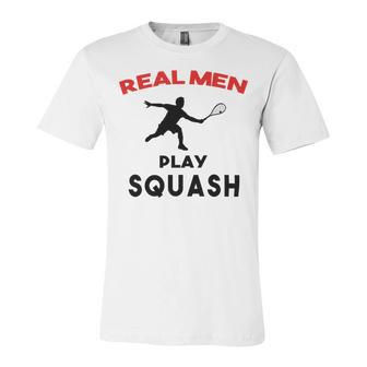 Squash Men Sport Awesome Idea Real Men Play Squash Unisex Jersey Short Sleeve Crewneck Tshirt | Favorety DE