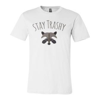 Stay Trashy Racoon Trash Panda Lover Jersey T-Shirt | Mazezy