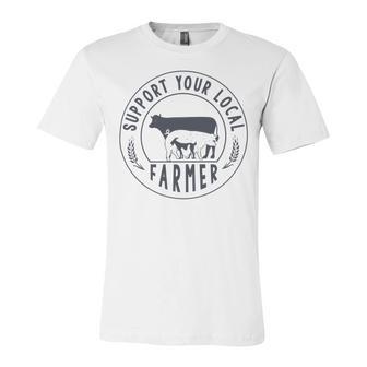 Support Your Local Farmer Unisex Jersey Short Sleeve Crewneck Tshirt | Favorety CA