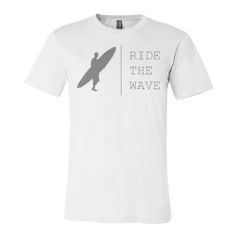 Surfing Funny Quote Ride The Wave Surfer Ocean Lover Unisex Jersey Short Sleeve Crewneck Tshirt | Favorety AU