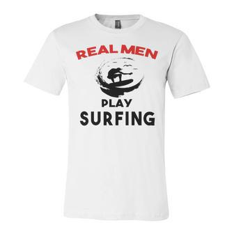 Surfing Men Sport Awesome Idea Real Men Play Surfing Unisex Jersey Short Sleeve Crewneck Tshirt | Favorety