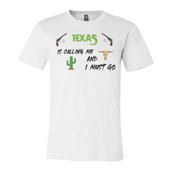 Texas Calling Me I Must Go - Idea Unisex Jersey Short Sleeve Crewneck Tshirt - Monsterry CA