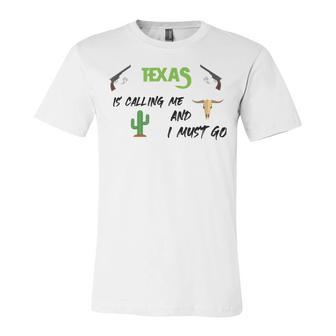 Texas Calling Me I Must Go - Idea Unisex Jersey Short Sleeve Crewneck Tshirt | Favorety DE