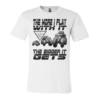 The More I Play With It The Bigger It Gets Play Big Unisex Jersey Short Sleeve Crewneck Tshirt | Favorety UK