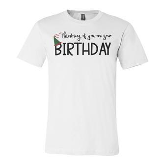 Thinking Of You On Your Birthday Unisex Jersey Short Sleeve Crewneck Tshirt | Favorety UK