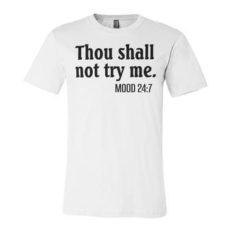 Thou Shall Not Try Me Mood Unisex Jersey Short Sleeve Crewneck Tshirt | Favorety DE