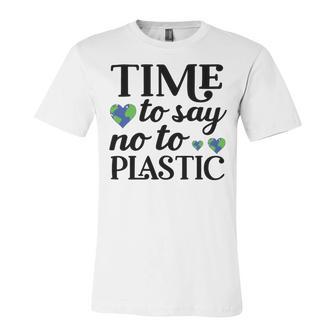 Time To Say No To Plastic Unisex Jersey Short Sleeve Crewneck Tshirt | Favorety DE