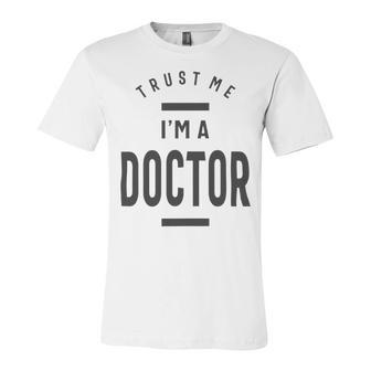 Trust Me Im A Dogtor 670 Shirt Unisex Jersey Short Sleeve Crewneck Tshirt | Favorety