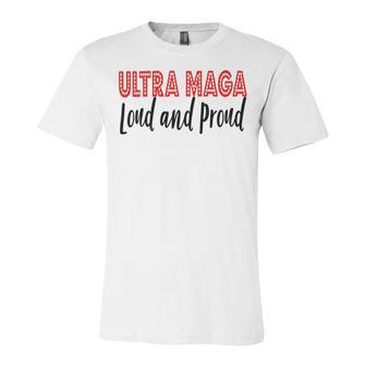 Ultra Maga Loud And Proud Unisex Jersey Short Sleeve Crewneck Tshirt - Monsterry CA