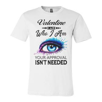 Valentine Name Gift Valentine I Am Who I Am Unisex Jersey Short Sleeve Crewneck Tshirt - Seseable