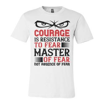 Veterans Day Gifts Courage Is Resistance To Fear Mastery Of Fearnot Absence Of Fear Unisex Jersey Short Sleeve Crewneck Tshirt - Monsterry UK