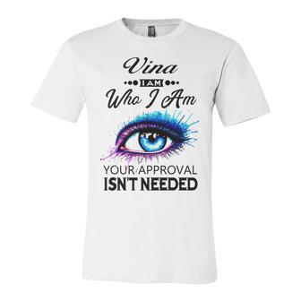 Vina Name Gift Vina I Am Who I Am Unisex Jersey Short Sleeve Crewneck Tshirt - Seseable
