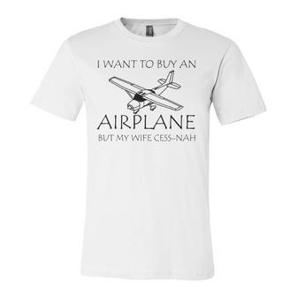 I Want To Buy An Airplane But My Wife Cess-Nah Jersey T-Shirt | Mazezy